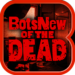 BotsNew OF THE DEAD (ボッツニュー)