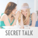 SECRET TALK – 女子が気になる話題でおしゃべり！